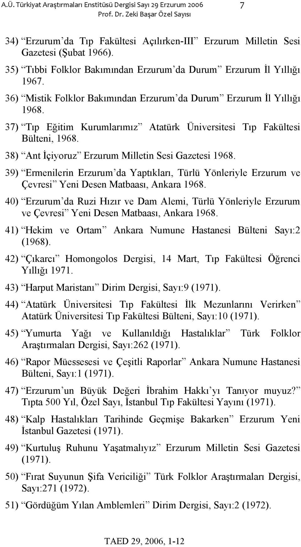 37) Tıp Eğitim Kurumlarımız Atatürk Üniversitesi Tıp Fakültesi Bülteni, 1968. 38) Ant İçiyoruz Erzurum Milletin Sesi Gazetesi 1968.