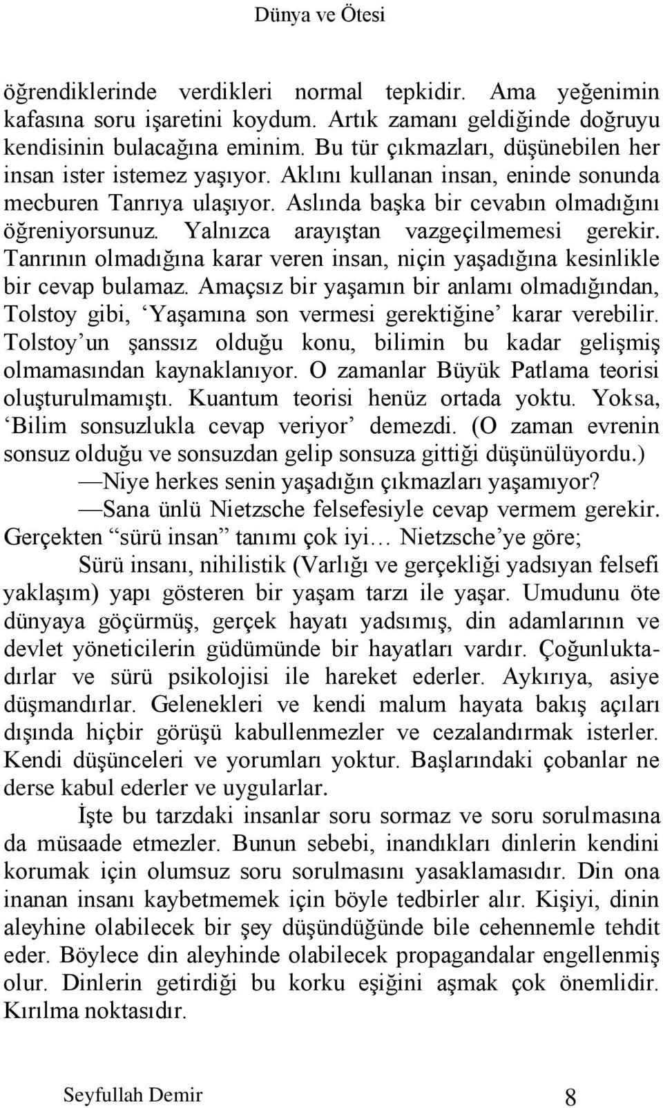 Yalnızca arayıştan vazgeçilmemesi gerekir. Tanrının olmadığına karar veren insan, niçin yaşadığına kesinlikle bir cevap bulamaz.