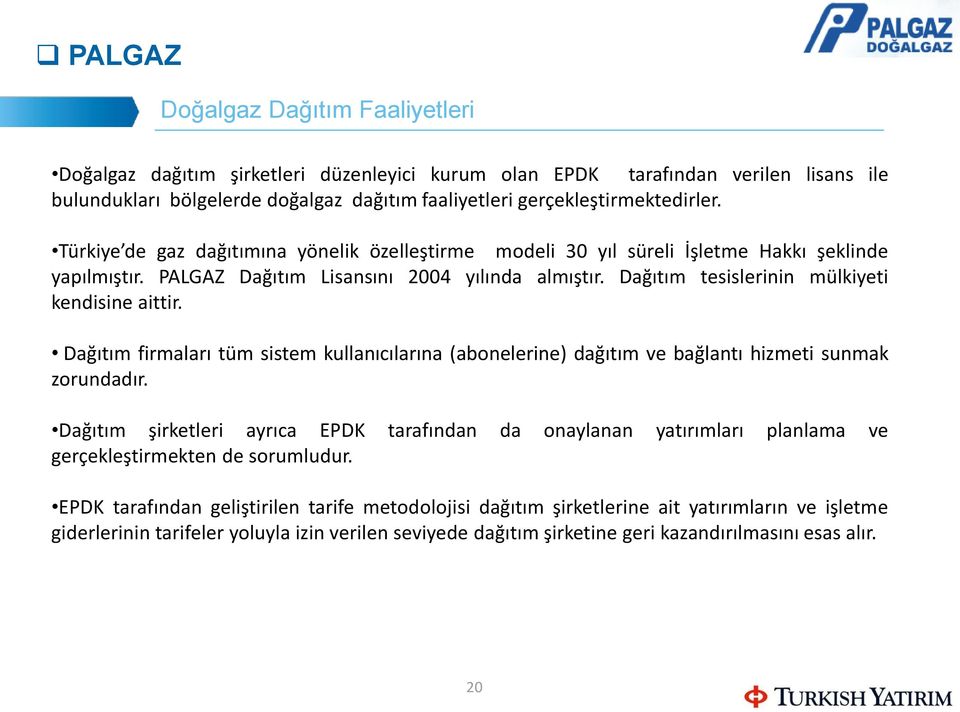 Dağıtım firmaları tüm sistem kullanıcılarına (abonelerine) dağıtım ve bağlantı hizmeti sunmak zorundadır.