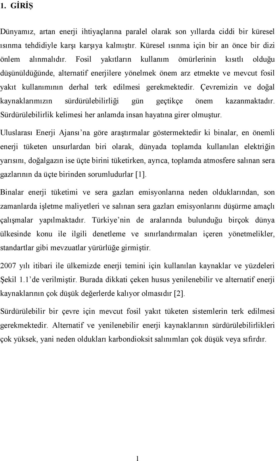 Çevremizin ve doğal kaynaklarımızın sürdürülebilirliği gün geçtikçe önem kazanmaktadır. Sürdürülebilirlik kelimesi her anlamda insan hayatına girer olmuştur.