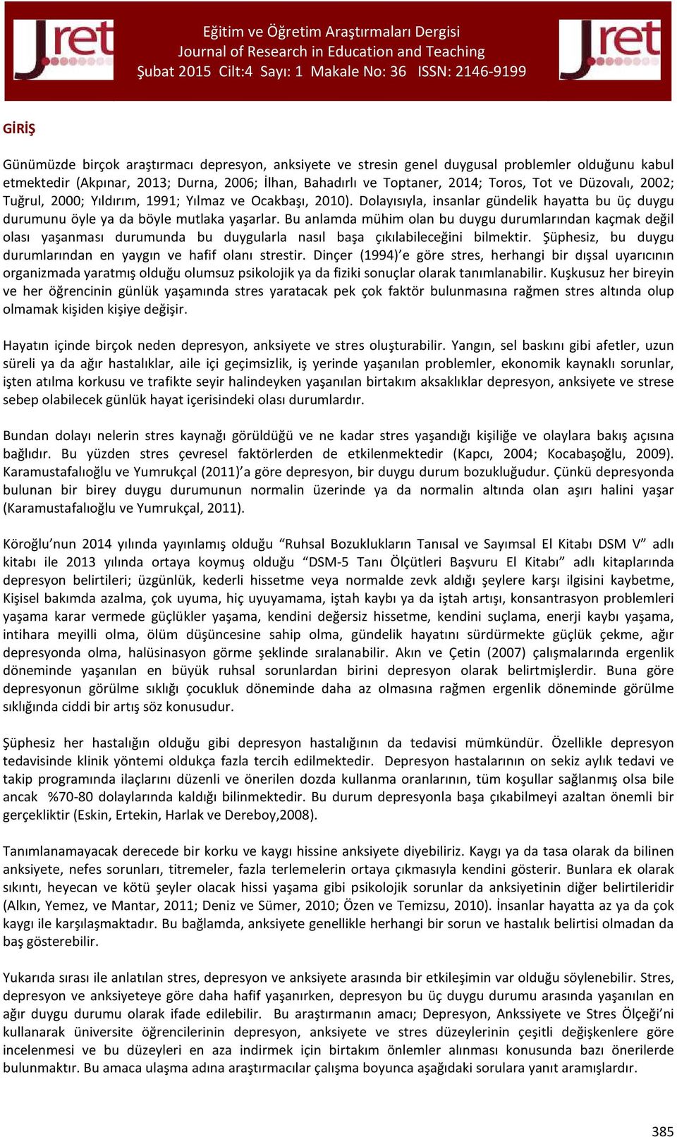 Bu anlamda mühim olan bu duygu durumlarından kaçmak değil olası yaşanması durumunda bu duygularla nasıl başa çıkılabileceğini bilmektir.