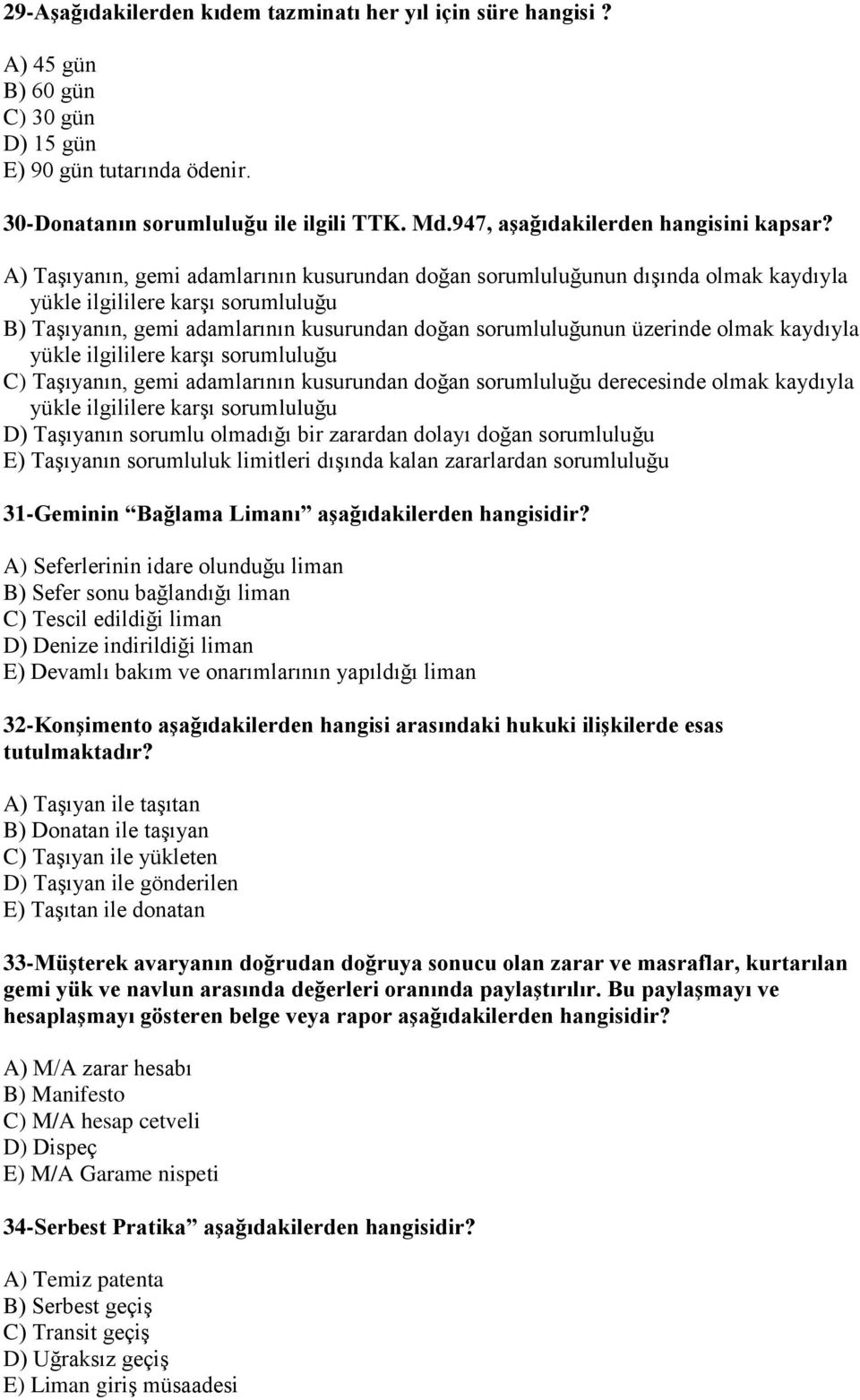 A) Taşıyanın, gemi adamlarının kusurundan doğan sorumluluğunun dışında olmak kaydıyla yükle ilgililere karşı sorumluluğu B) Taşıyanın, gemi adamlarının kusurundan doğan sorumluluğunun üzerinde olmak