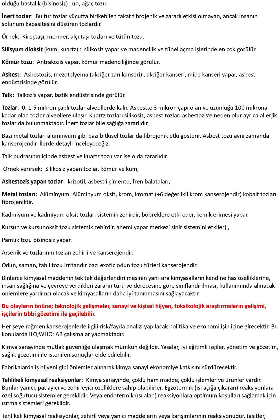 Kömür tozu: Antrakozis yapar, kömür madenciliğinde görülür. Asbest: Asbestozis, mezotelyema (akciğer zarı kanseri), akciğer kanseri, mide kanseri yapar, asbest endüstrisinde görülür.