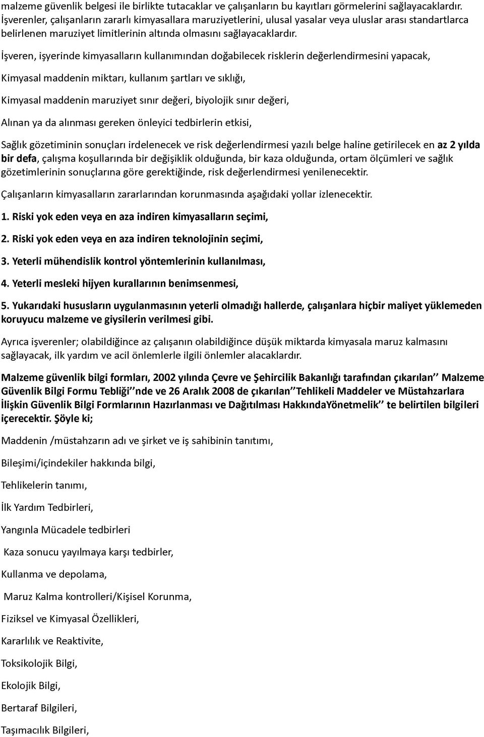 İşveren, işyerinde kimyasalların kullanımından doğabilecek risklerin değerlendirmesini yapacak, Kimyasal maddenin miktarı, kullanım şartları ve sıklığı, Kimyasal maddenin maruziyet sınır değeri,