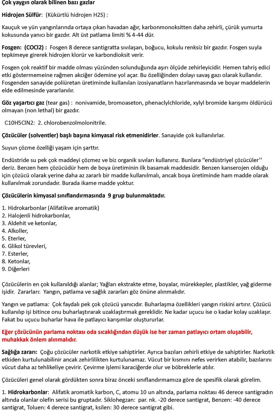 Fosgen suyla tepkimeye girerek hidrojen klorür ve karbondioksit verir. Fosgen çok reaktif bir madde olması yüzünden solunduğunda aşırı ölçüde zehirleyicidir.