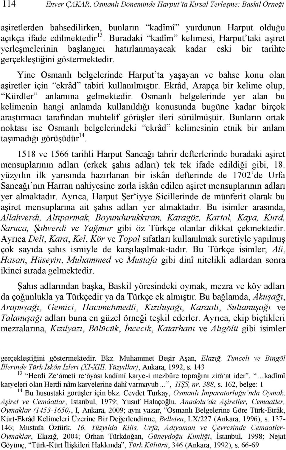 Yine Osmanlı belgelerinde Harput ta yaşayan ve bahse konu olan aşiretler için ekrâd tabiri kullanılmıştır. Ekrâd, Arapça bir kelime olup, Kürdler anlamına gelmektedir.