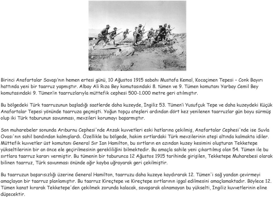 Bu bölgedeki Türk taarruzunun başladığı saatlerde daha kuzeyde, İngiliz 53. Tümen i Yusufçuk Tepe ve daha kuzeydeki Küçük Anafartalar Tepesi yönünde taarruza geçmişti.