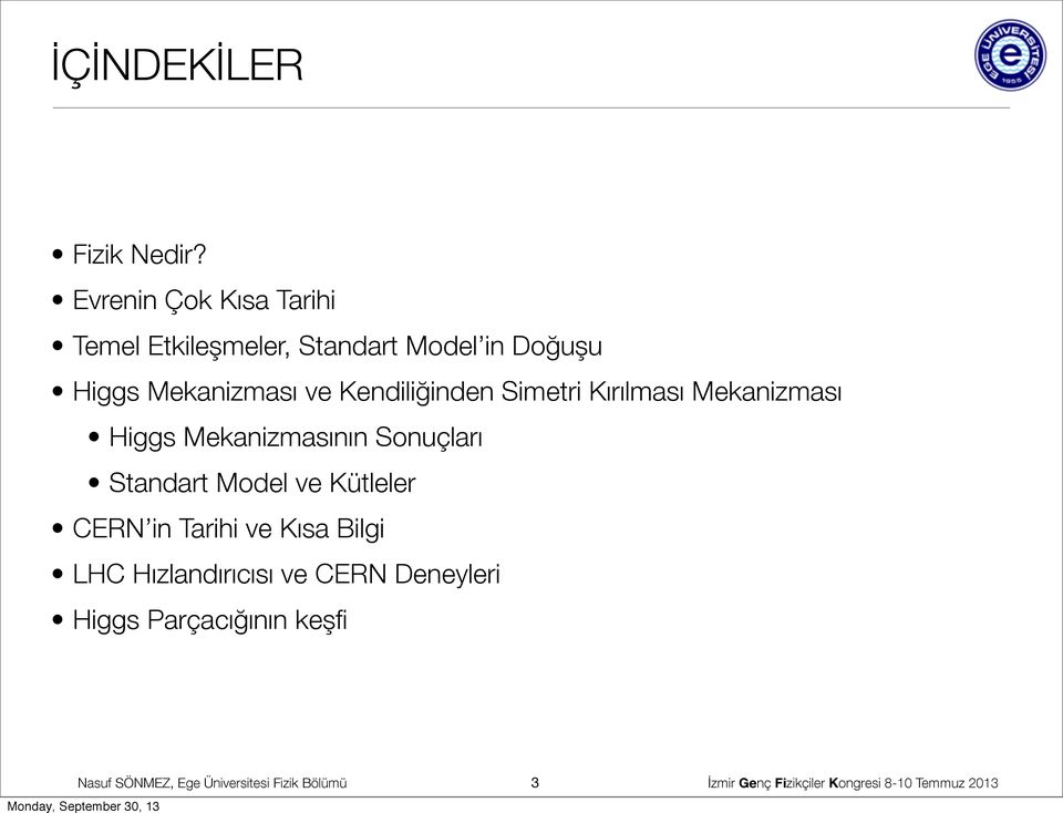 ve Kendiliğinden Simetri Kırılması Mekanizması Higgs Mekanizmasının Sonuçları Standart