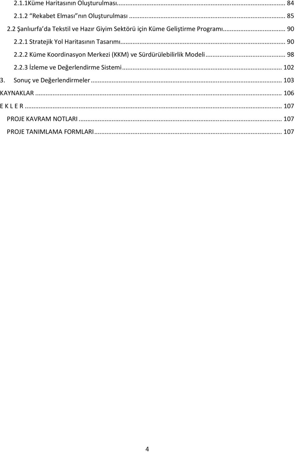 .. 90 2.2.2 Küme Koordinasyon Merkezi (KKM) ve Sürdürülebilirlik Modeli... 98 2.2.3 İzleme ve Değerlendirme Sistemi.