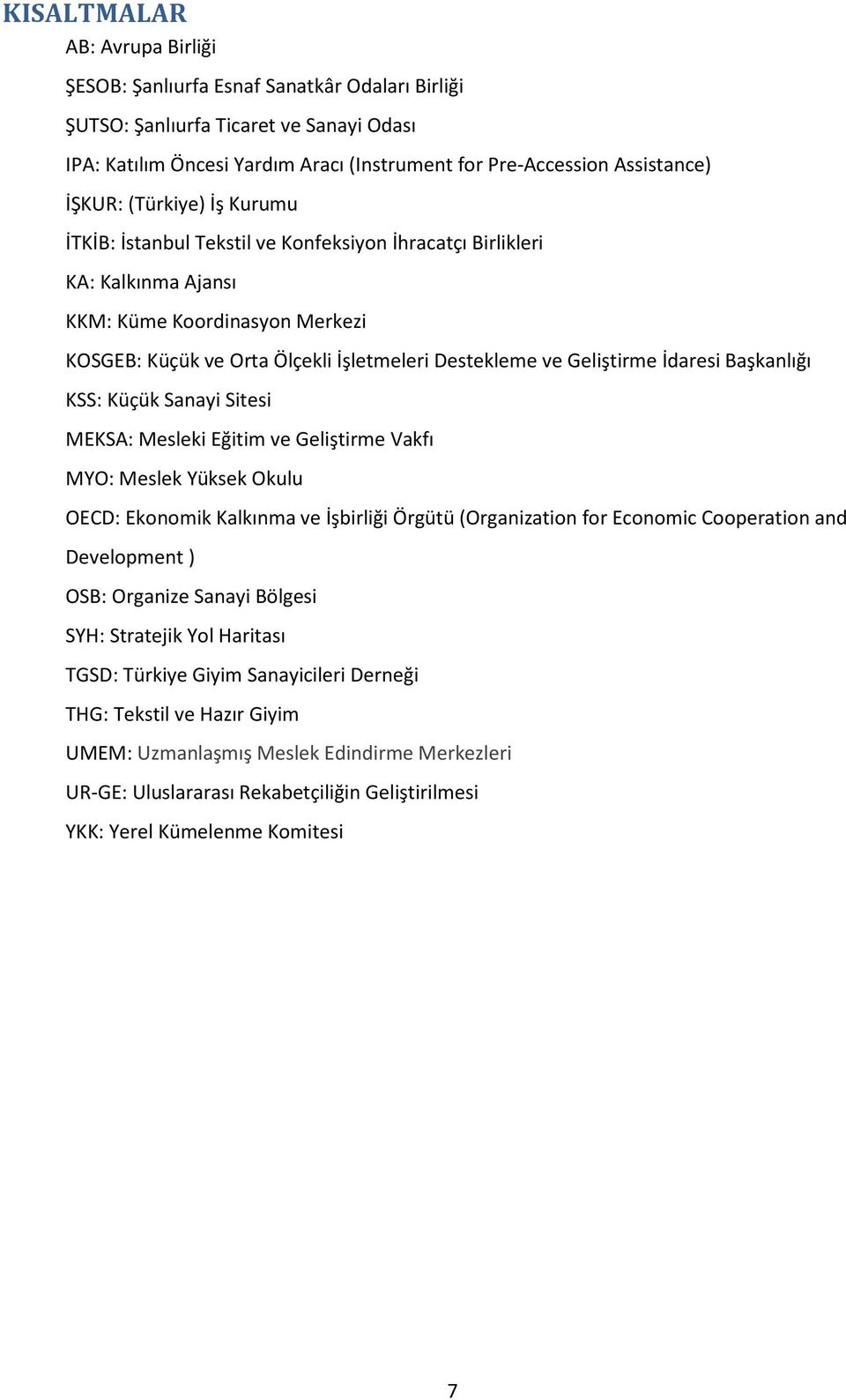 Geliştirme İdaresi Başkanlığı KSS: Küçük Sanayi Sitesi MEKSA: Mesleki Eğitim ve Geliştirme Vakfı MYO: Meslek Yüksek Okulu OECD: Ekonomik Kalkınma ve İşbirliği Örgütü (Organization for Economic