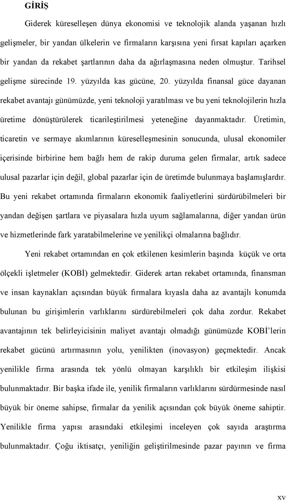 yüzyılda finansal güce dayanan rekabet avantajı günümüzde, yeni teknoloji yaratılması ve bu yeni teknolojilerin hızla üretime dönüştürülerek ticarileştirilmesi yeteneğine dayanmaktadır.