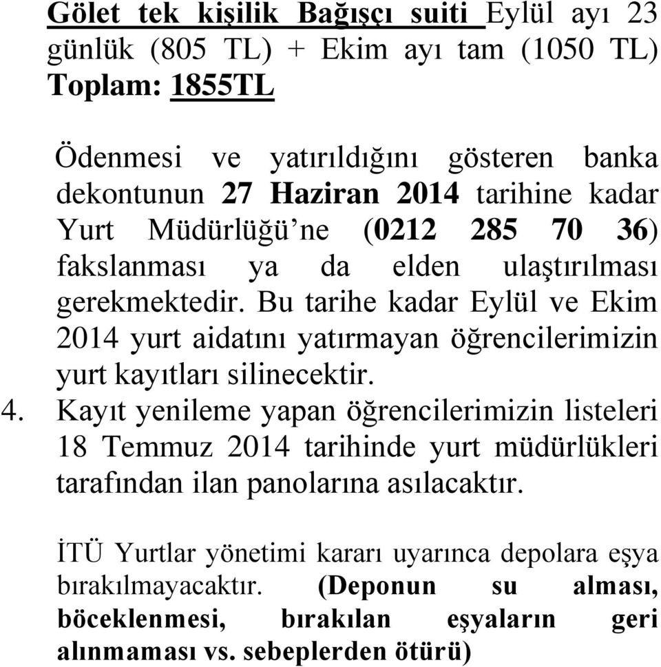 Bu tarihe kadar Eylül ve Ekim 2014 yurt aidatını yatırmayan öğrencilerimizin yurt kayıtları silinecektir. 4.