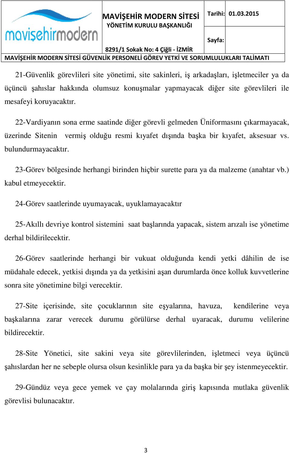 23-Görev bölgesinde herhangi birinden hiçbir surette para ya da malzeme (anahtar vb.) kabul etmeyecektir.