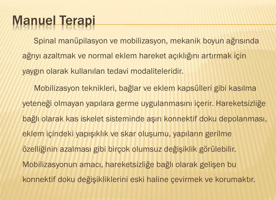 Hareketsizliğe bağlı olarak kas iskelet sisteminde aşırı konnektif doku depolanması, eklem içindeki yapışıklık ve skar oluşumu, yapıların gerilme özelliğinin