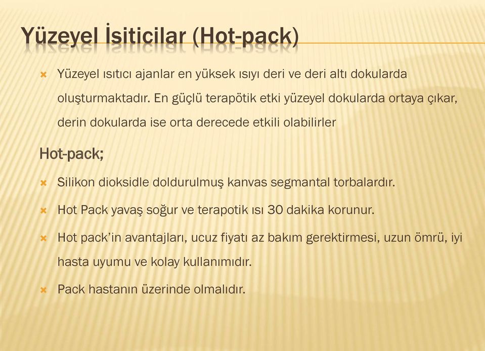 Ò Silikon dioksidle doldurulmuş kanvas segmantal torbalardır. Hot Pack yavaş soğur ve terapotik ısı 30 dakika korunur.