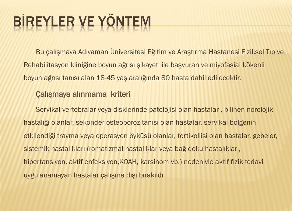 Çalışmaya alınmama kriteri Servikal vertebralar veya disklerinde patolojisi olan hastalar, bilinen nörolojik hastalığı olanlar, sekonder osteoporoz tanısı olan hastalar, servikal