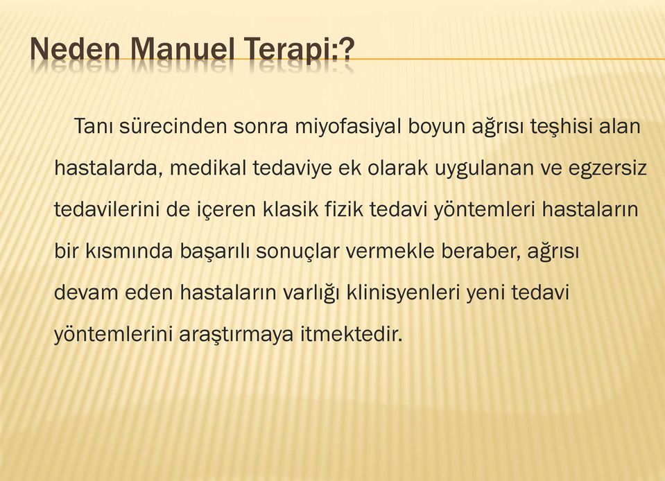 ek olarak uygulanan ve egzersiz tedavilerini de içeren klasik fizik tedavi yöntemleri