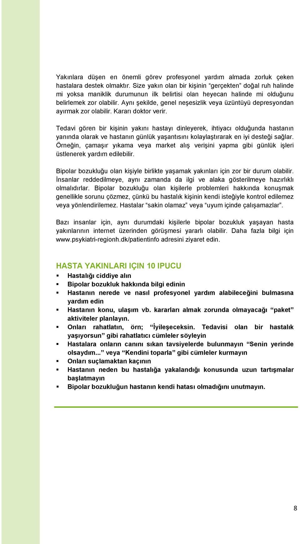 Aynı şekilde, genel neşesizlik veya üzüntüyü depresyondan ayırmak zor olabilir. Kararı doktor verir.