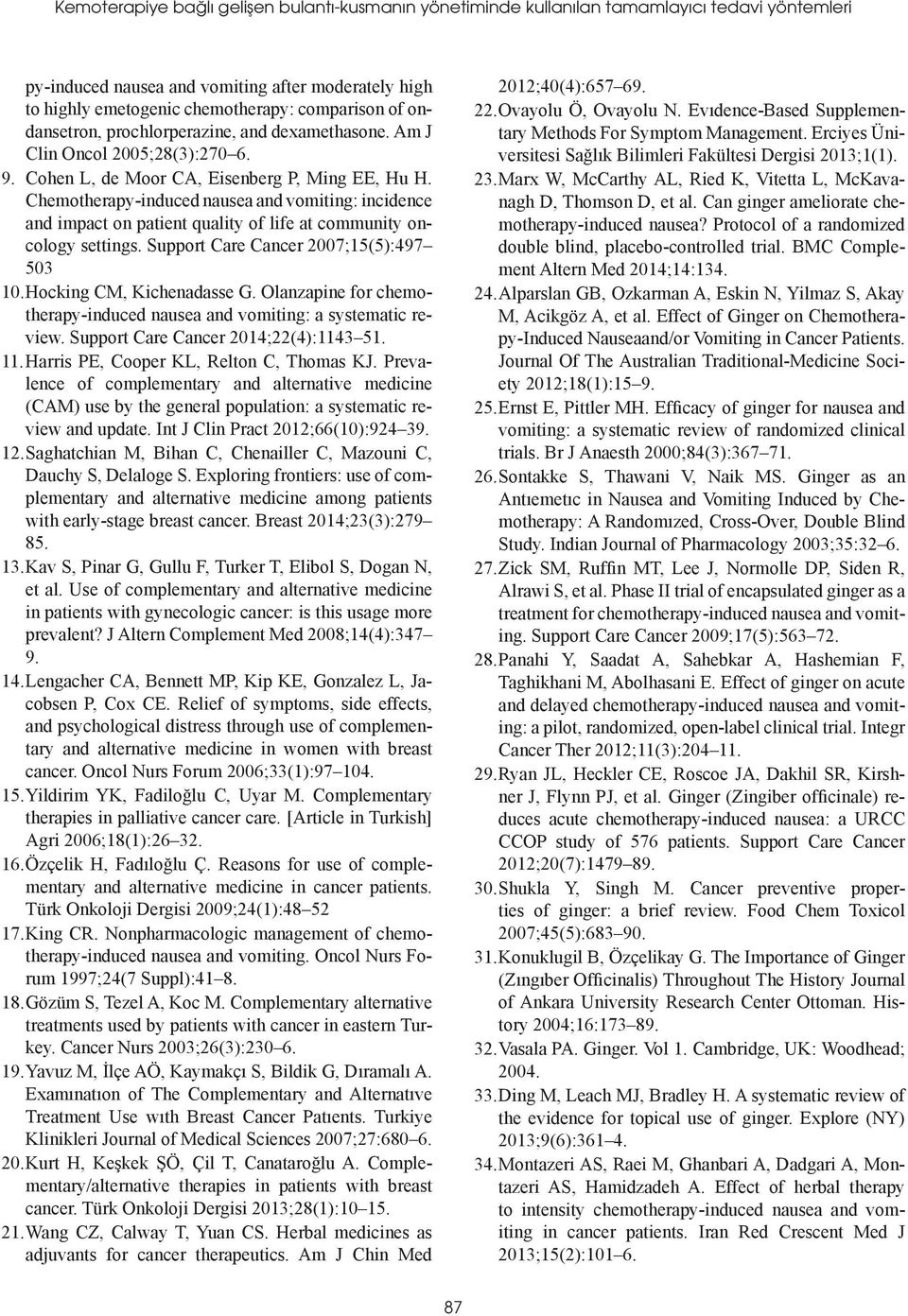 Chemotherapy-induced nausea and vomiting: incidence and impact on patient quality of life at community oncology settings. Support Care Cancer 2007;15(5):497 503 10. Hocking CM, Kichenadasse G.