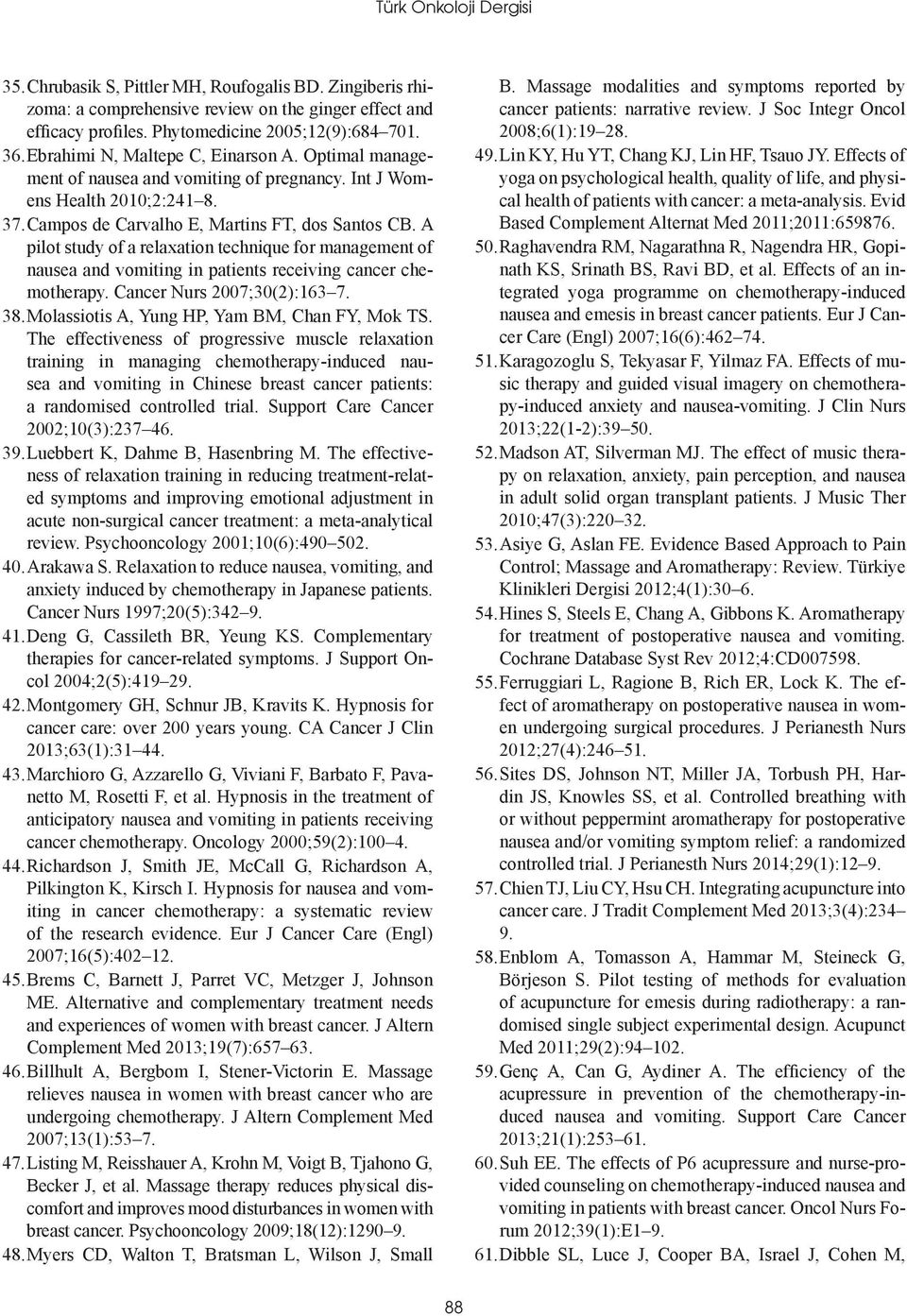 A pilot study of a relaxation technique for management of nausea and vomiting in patients receiving cancer chemotherapy. Cancer Nurs 2007;30(2):163 7. 38.