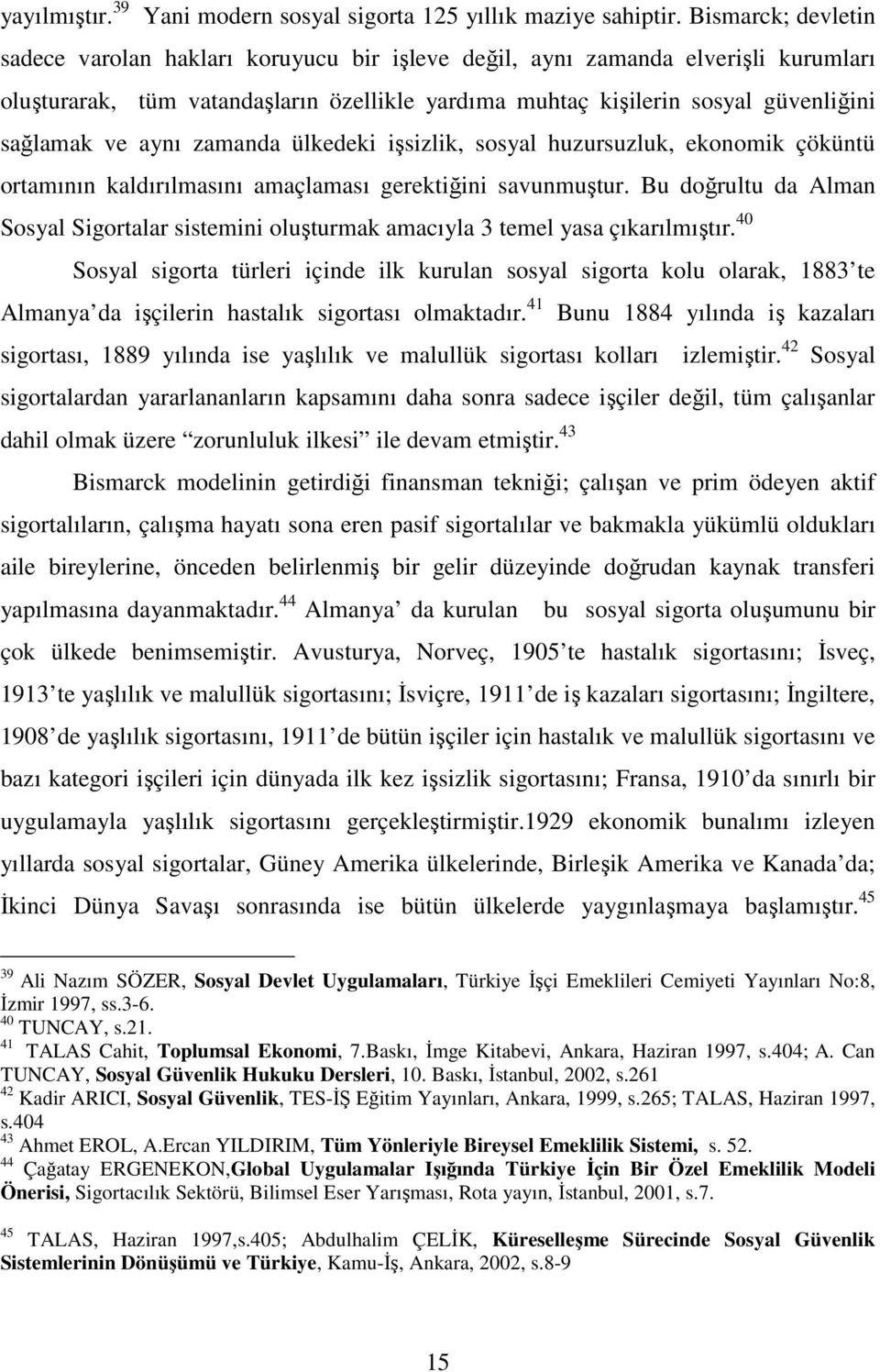 aynı zamanda ülkedeki işsizlik, sosyal huzursuzluk, ekonomik çöküntü ortamının kaldırılmasını amaçlaması gerektiğini savunmuştur.