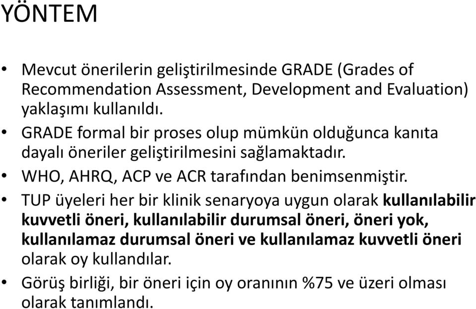 WHO, AHRQ, ACP ve ACR tarafından benimsenmiştir.