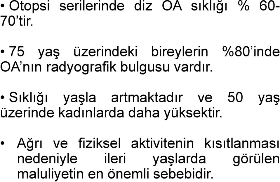 Sıklığı yaşla artmaktadır ve 50 yaş üzerinde kadınlarda daha yüksektir.