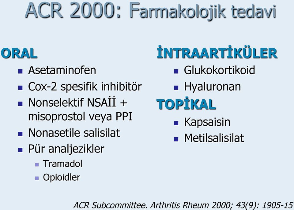 analjezikler İNTRAARTİKÜLER Glukokortikoid Hyaluronan TOPİKAL Kapsaisin