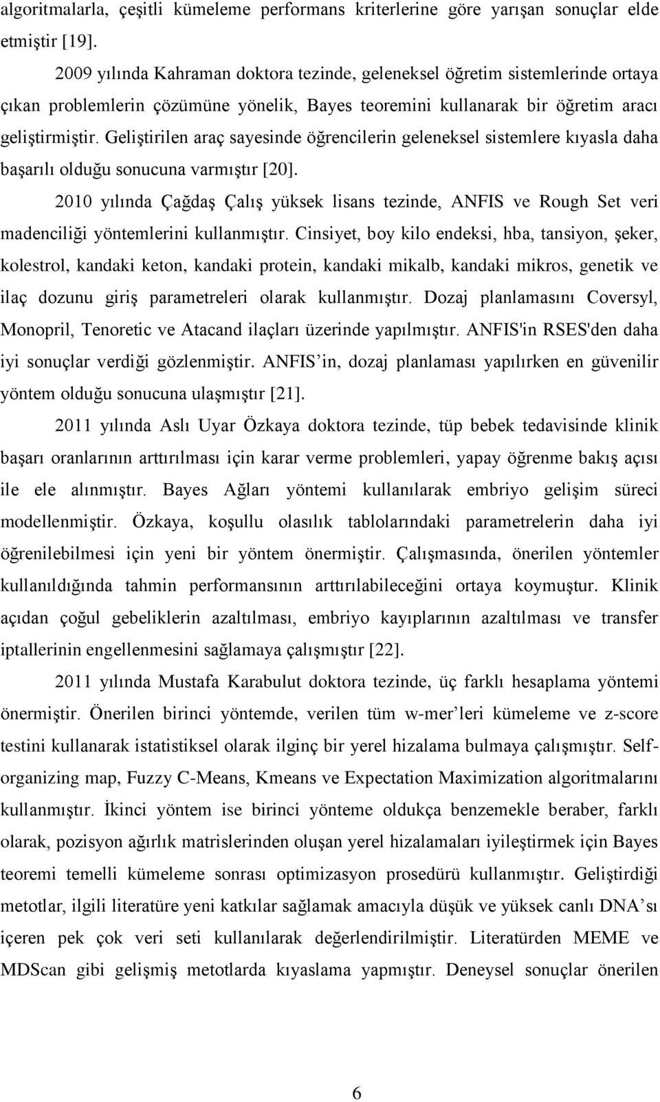 Geliştirilen araç sayesinde öğrencilerin geleneksel sistemlere kıyasla daha başarılı olduğu sonucuna varmıştır [20].