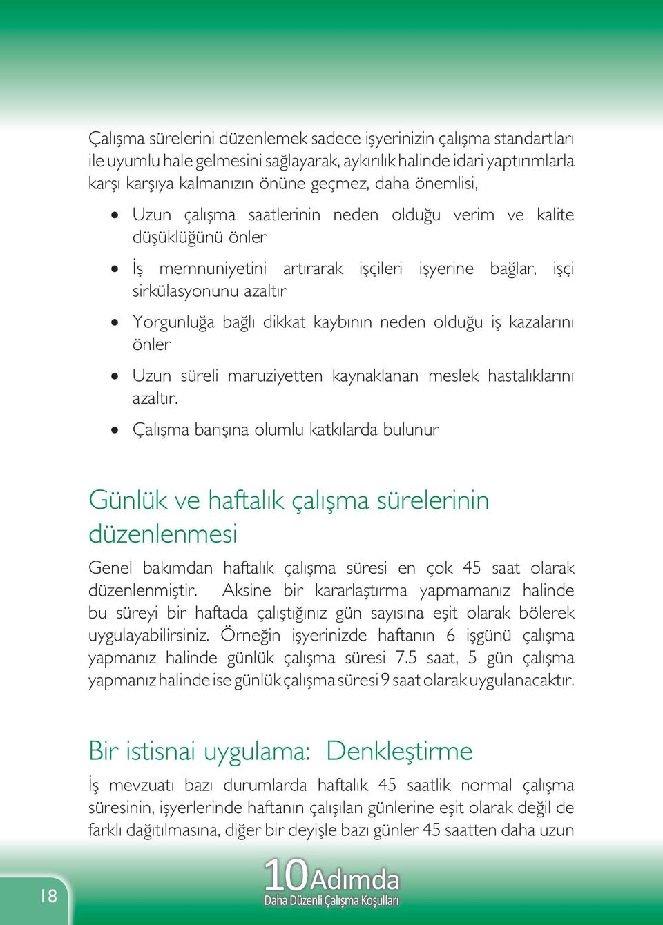 iş kazalarını önler Uzun süreli maruziyetten kaynaklanan meslek hastalıklarını azaltır.