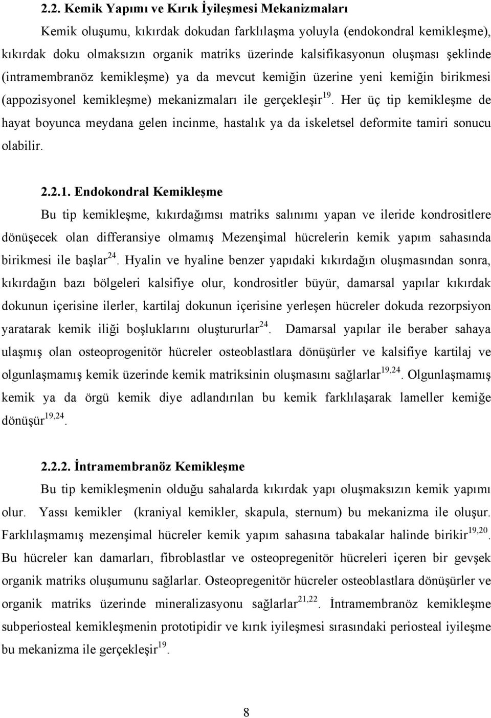 Her üç tip kemikleşme de hayat boyunca meydana gelen incinme, hastalık ya da iskeletsel deformite tamiri sonucu olabilir. 2.2.1.