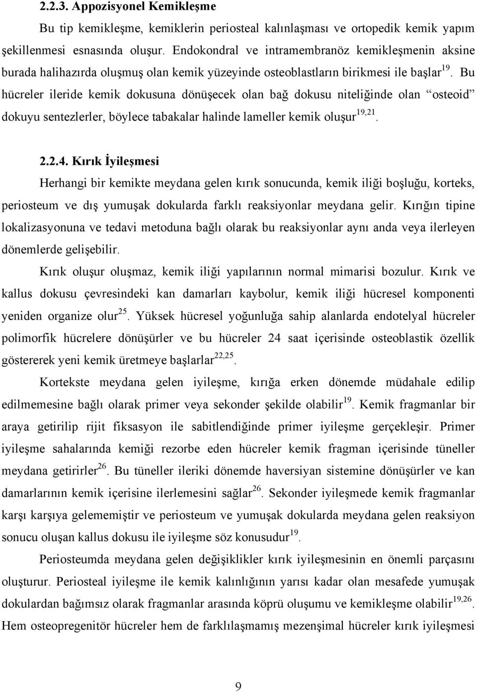 Bu hücreler ileride kemik dokusuna dönüşecek olan bağ dokusu niteliğinde olan osteoid dokuyu sentezlerler, böylece tabakalar halinde lameller kemik oluşur 19,21. 2.2.4.