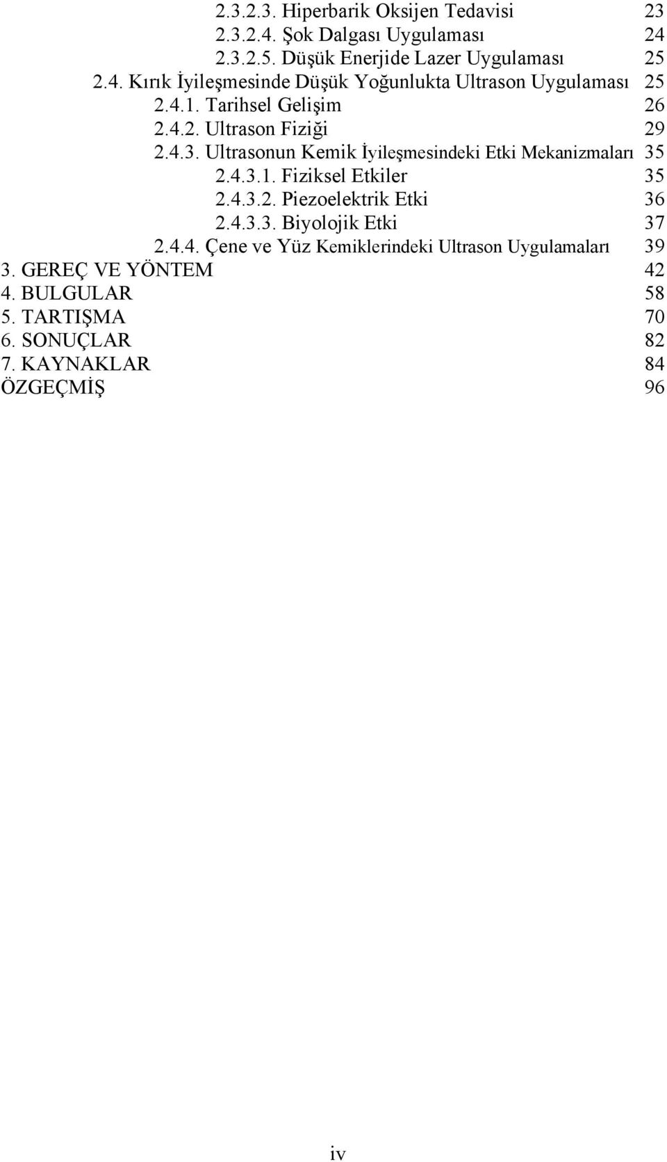 4.3.2. Piezoelektrik Etki 36 2.4.3.3. Biyolojik Etki 37 2.4.4. Çene ve Yüz Kemiklerindeki Ultrason Uygulamaları 39 3.