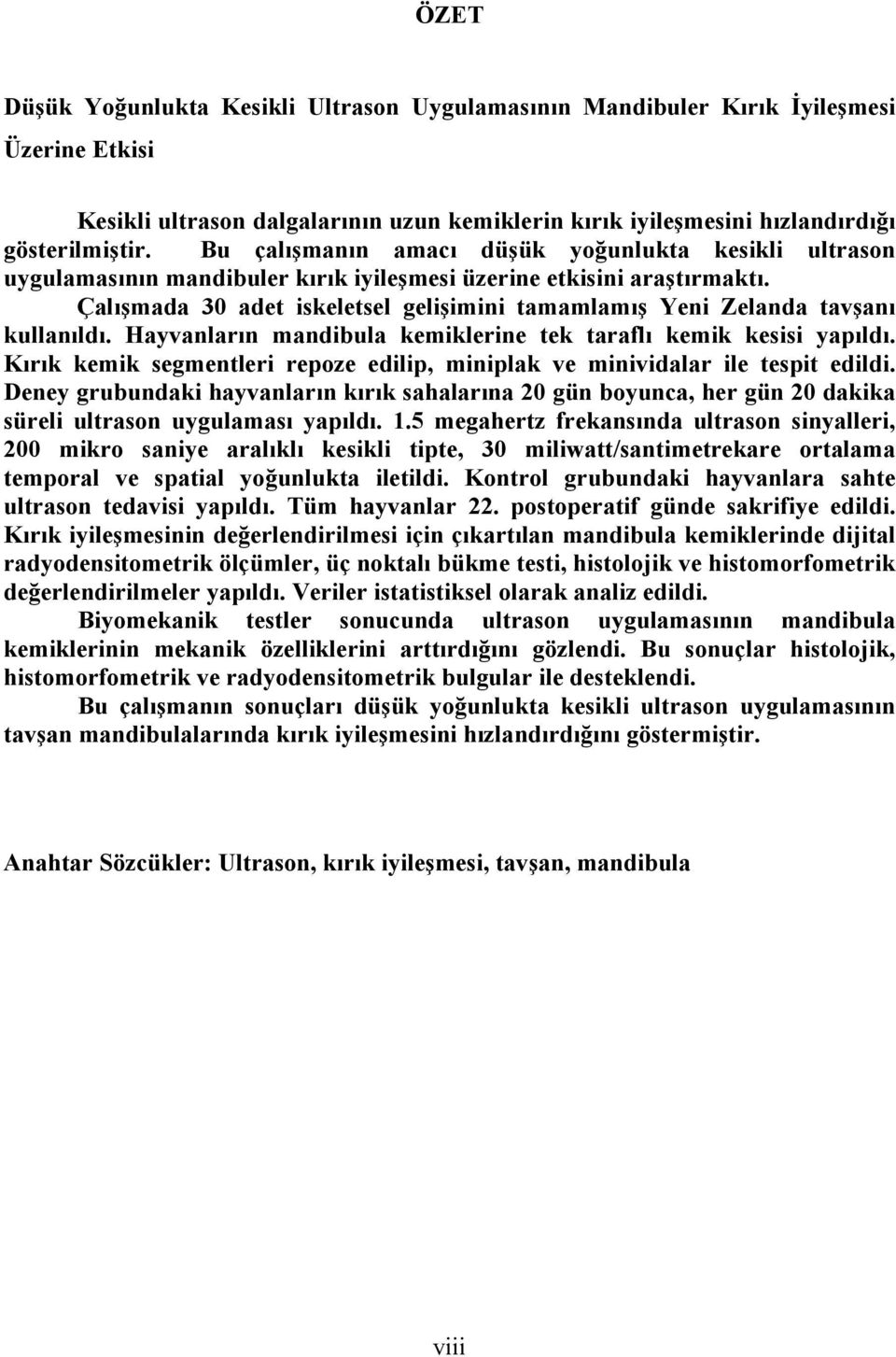 Çalışmada 30 adet iskeletsel gelişimini tamamlamış Yeni Zelanda tavşanı kullanıldı. Hayvanların mandibula kemiklerine tek taraflı kemik kesisi yapıldı.