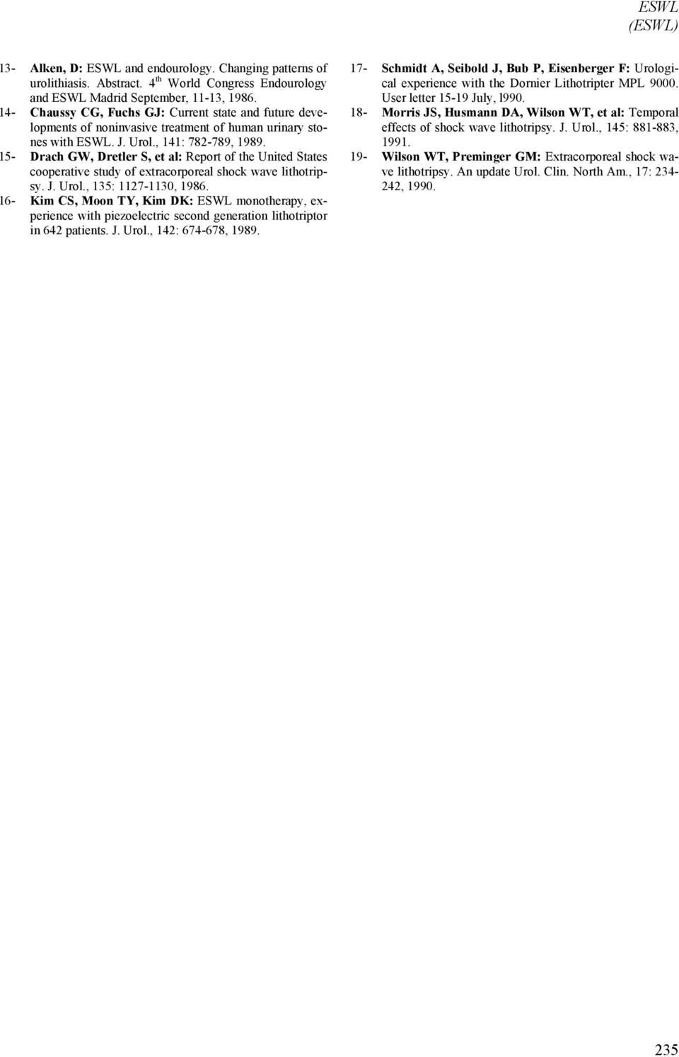 15- Drach GW, Dretler S, et al: Report of the United States cooperative study of extracorporeal shock wave lithotripsy. J. Urol., 135: 1127-1130, 1986.