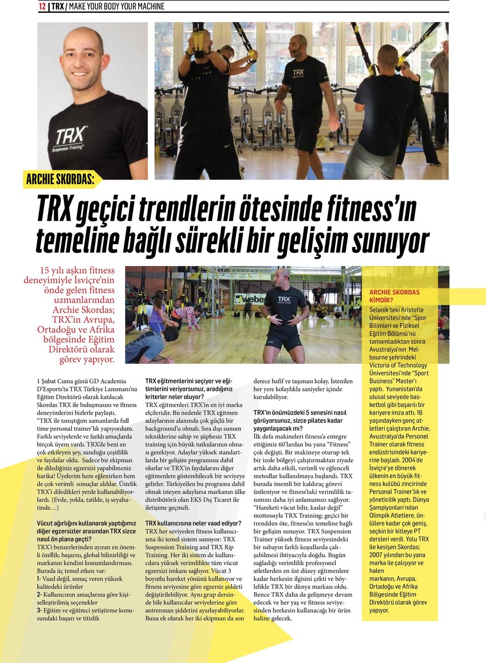 1 Şubat Cuma günü GD Academia D Esports ta TRX Türkiye Lansmanı na Eğitim Direktörü olarak katılacak Skordas TRX ile buluşmasını ve fitness deneyimlerini bizlerle paylaştı.