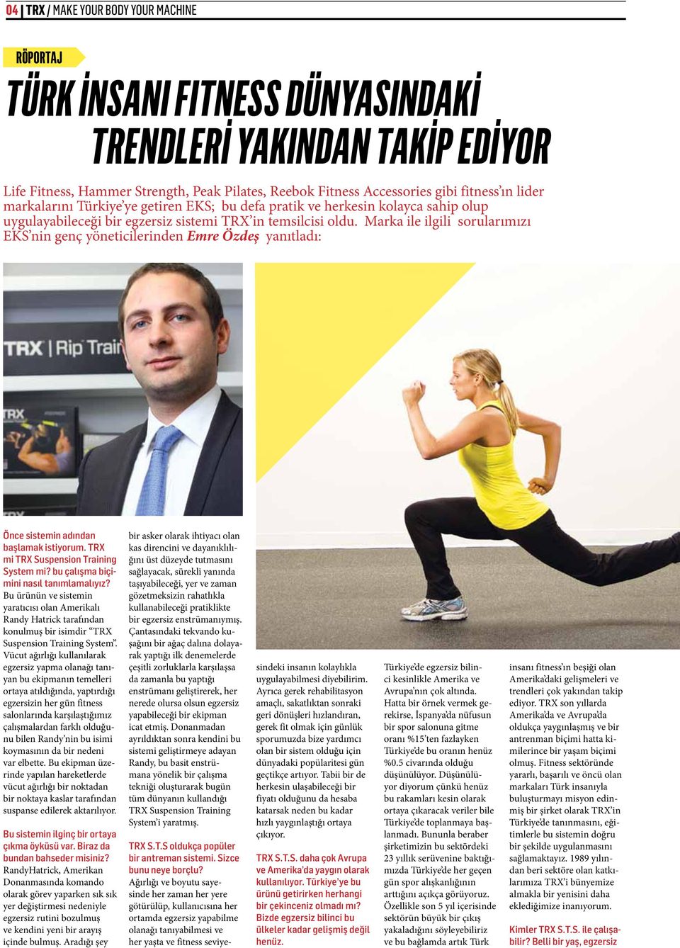 Marka ile ilgili sorularımızı EKS nin genç yöneticilerinden Emre Özdeş yanıtladı: Önce sistemin adından başlamak istiyorum. TRX mi TRX Suspension Training System mi?