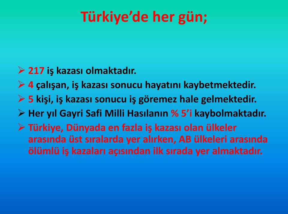 5 kişi, iş kazası sonucu iş göremez hale gelmektedir.