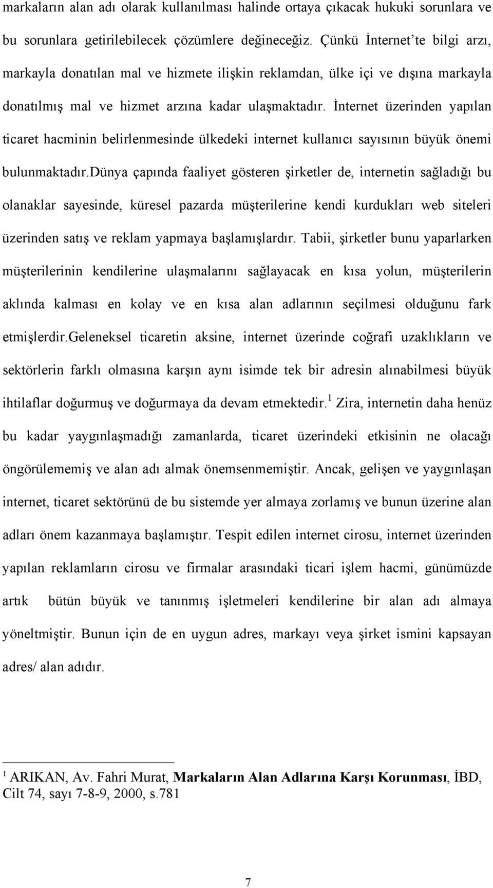 İnternet üzerinden yapılan ticaret hacminin belirlenmesinde ülkedeki internet kullanıcı sayısının büyük önemi bulunmaktadır.