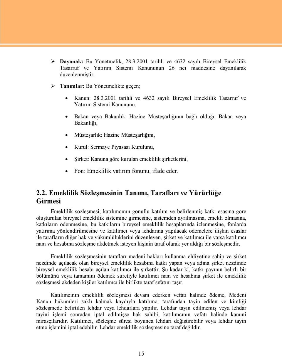 2001 tarihli ve 4632 sayılı Bireysel Emeklilik Tasarruf ve Yatırım Sistemi Kanununu, Bakan veya Bakanlık: Hazine Müsteşarlığının bağlı olduğu Bakan veya Bakanlığı, Müsteşarlık: Hazine Müsteşarlığını,