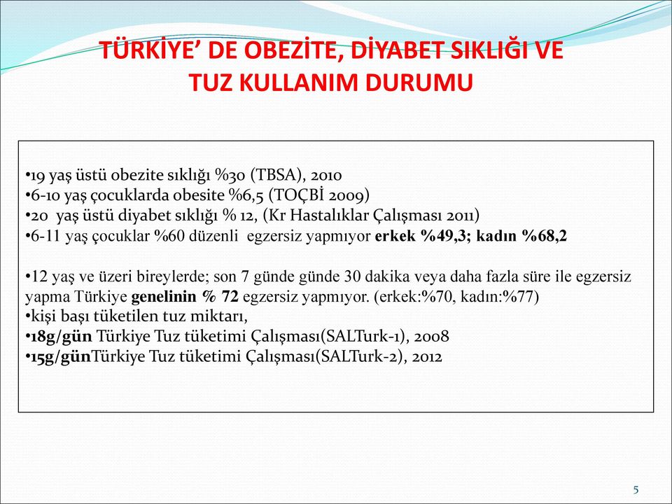 yaş ve üzeri bireylerde; son 7 günde günde 30 dakika veya daha fazla süre ile egzersiz yapma Türkiye genelinin % 72 egzersiz yapmıyor.