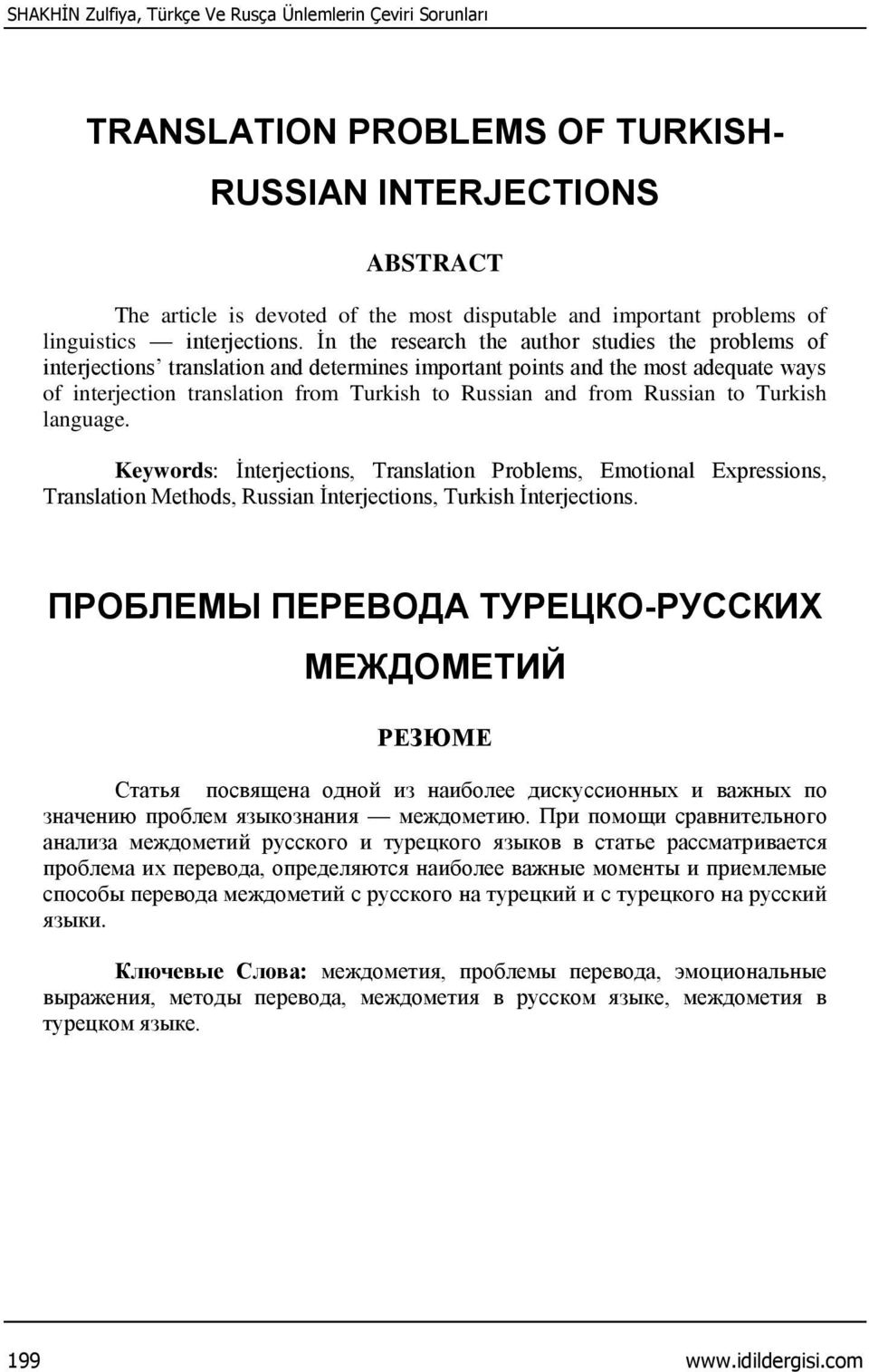 İn the research the author studies the problems of interjections translation and determines important points and the most adequate ways of interjection translation from Turkish to Russian and from