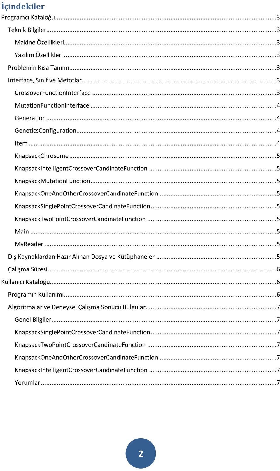 ..5 KnapsackOneAndOtherCrossoverCandinateFunction...5 KnapsackSinglePointCrossoverCandinateFunction...5 KnapsackTwoPointCrossoverCandinateFunction...5 Main...5 MyReader.