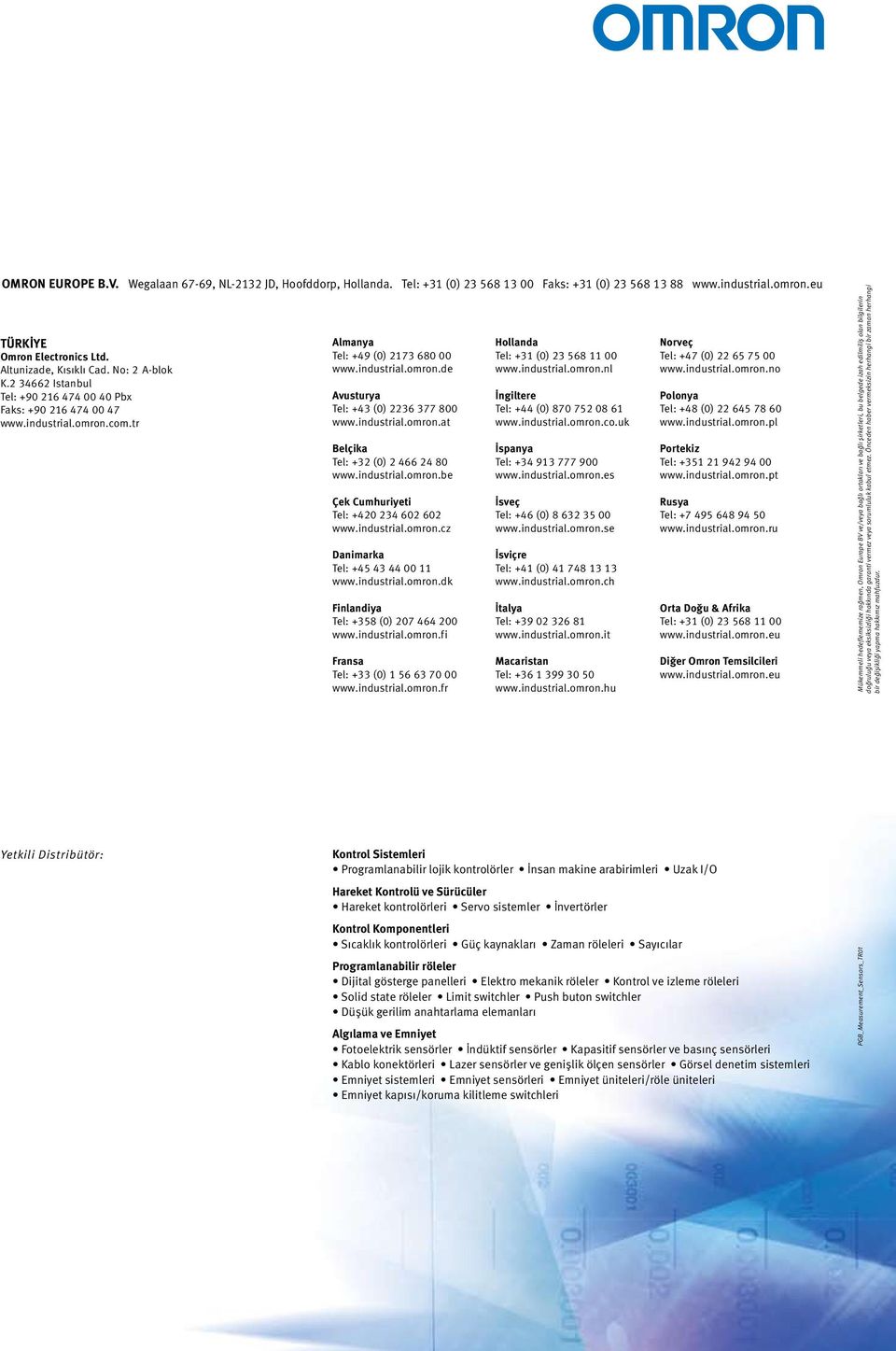 industrial.omron.at Belçika Tel: +32 (0) 2 466 24 80 www.industrial.omron.be Çek Cumhuriyeti Tel: +420 234 602 602 www.industrial.omron.cz Danimarka Tel: +45 43 44 00 11 www.industrial.omron.dk Finlandiya Tel: +358 (0) 207 464 200 www.