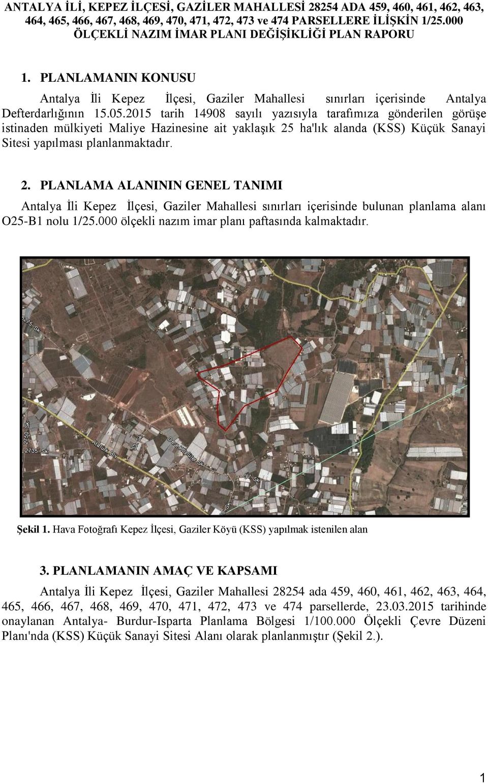 2015 tarih 14908 sayılı yazısıyla tarafımıza gönderilen görüşe istinaden mülkiyeti Maliye Hazinesine ait yaklaşık 25