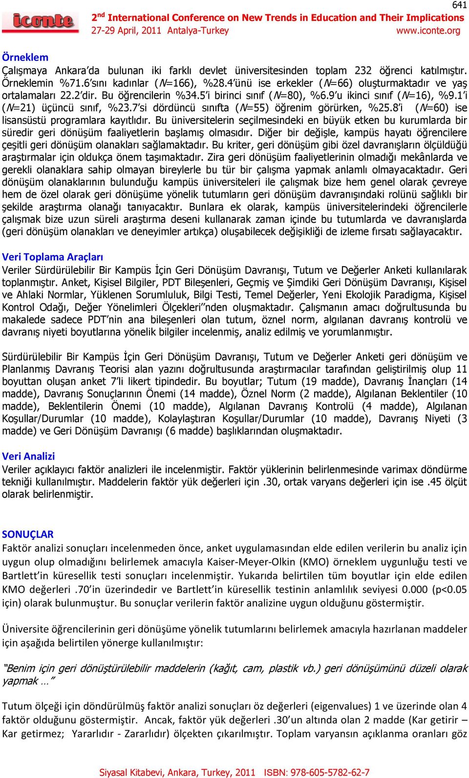 7 si dördüncü sınıfta (N=55) öğrenim görürken, %25.8 i (N=60) ise lisansüstü programlara kayıtlıdır.