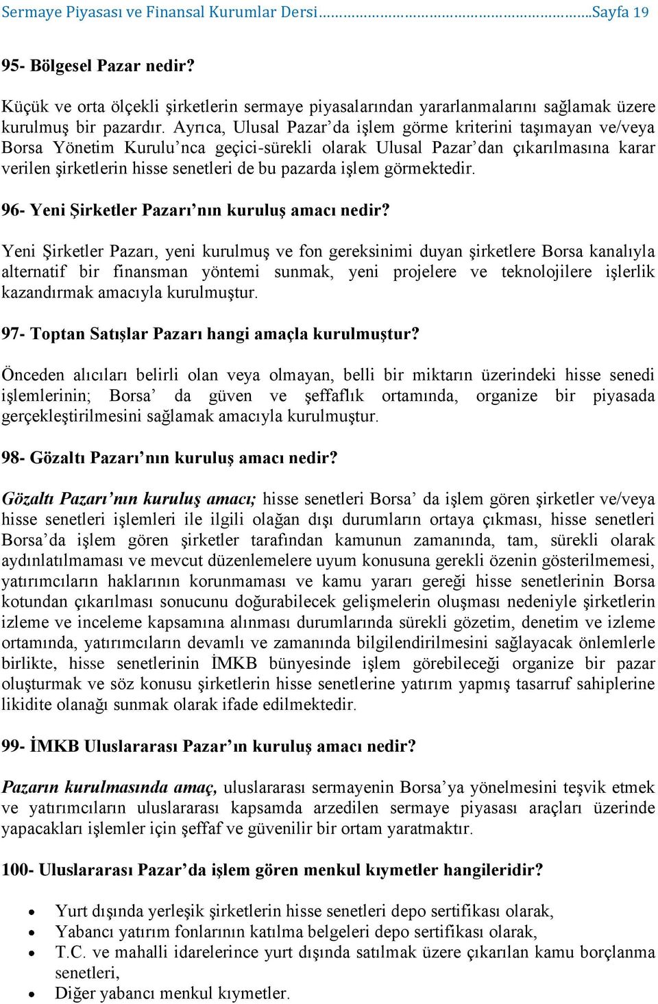 işlem görmektedir. 96- Yeni Şirketler Pazarı nın kuruluş amacı nedir?