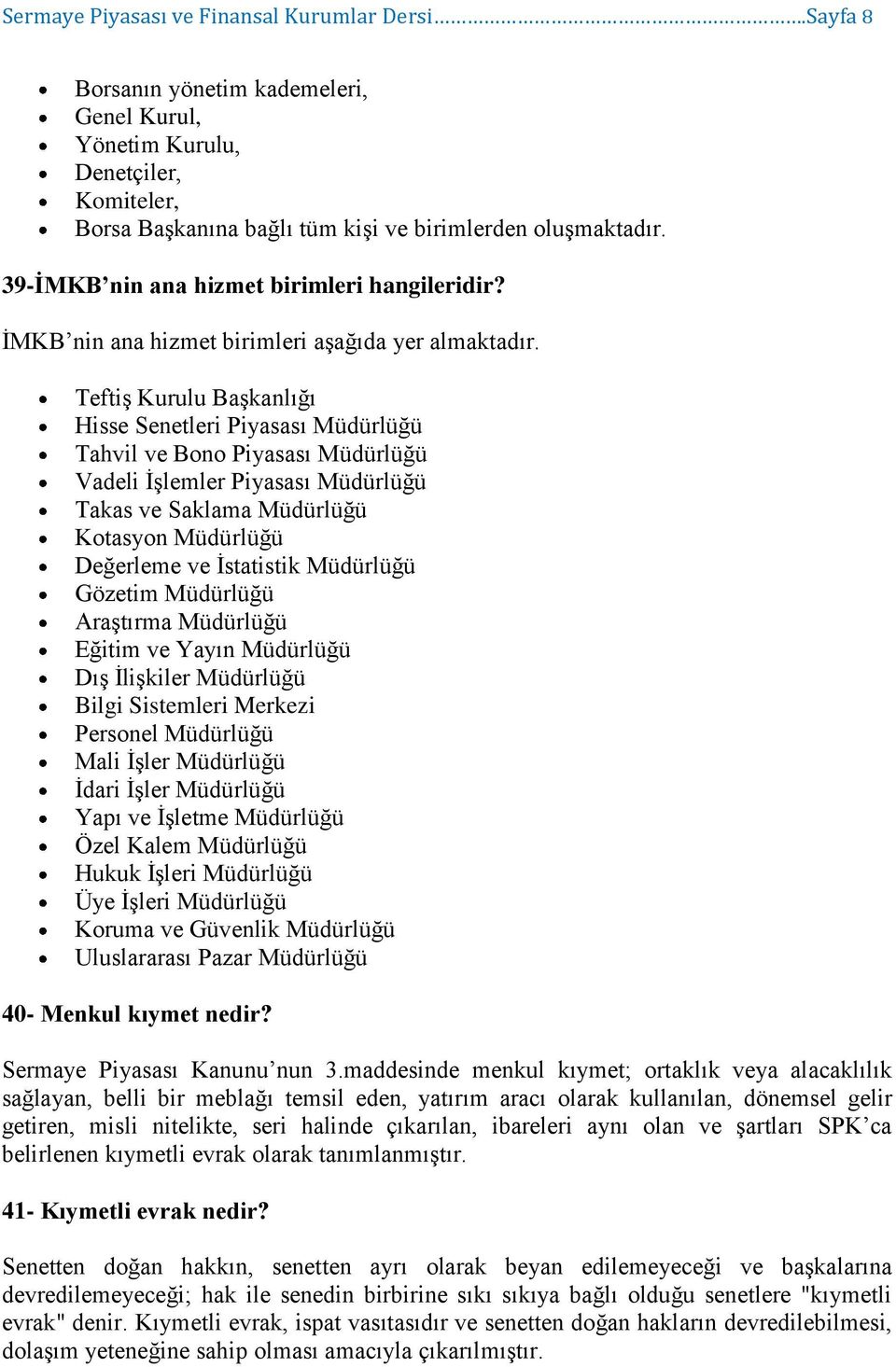 Teftiş Kurulu Başkanlığı Hisse Senetleri Piyasası Müdürlüğü Tahvil ve Bono Piyasası Müdürlüğü Vadeli İşlemler Piyasası Müdürlüğü Takas ve Saklama Müdürlüğü Kotasyon Müdürlüğü Değerleme ve İstatistik