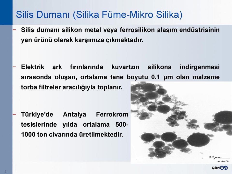 Elektrik ark fırınlarında kuvartzın silikona indirgenmesi sırasonda oluşan, ortalama tane boyutu 0.