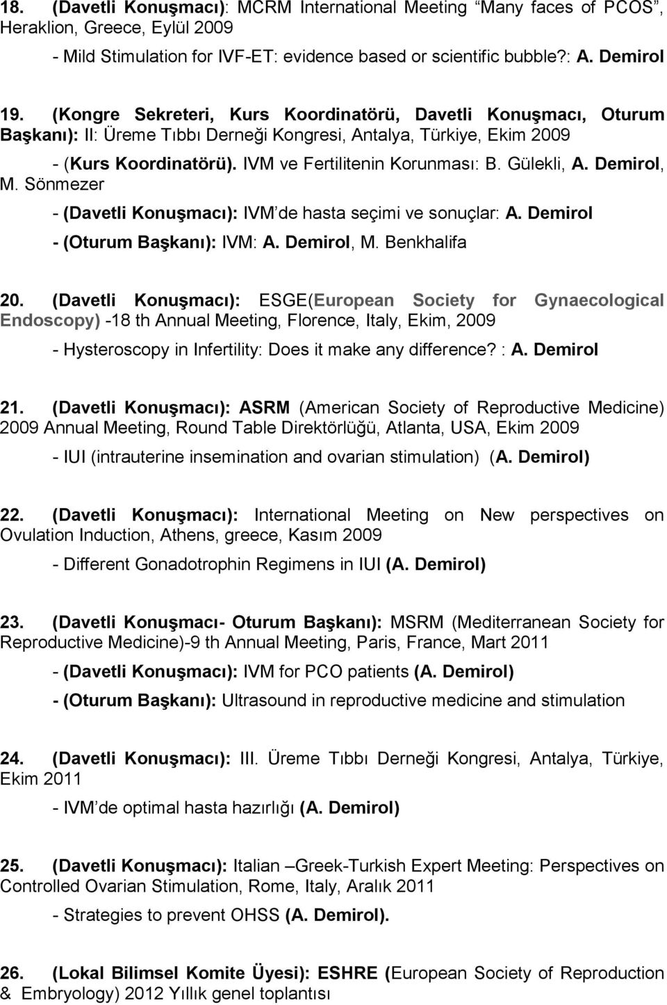 Gülekli, A. Demirol, M. Sönmezer - (Davetli Konuşmacı): IVM de hasta seçimi ve sonuçlar: A. Demirol - (Oturum Başkanı): IVM: A. Demirol, M. Benkhalifa 20.